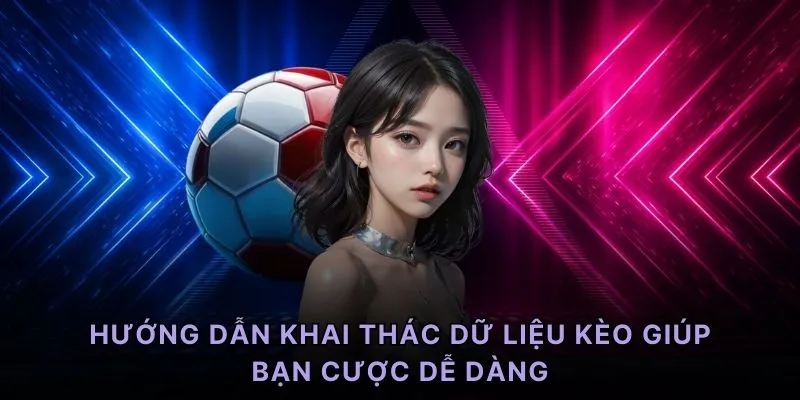 Hướng dẫn khai thác dữ liệu kèo giúp bạn cược dễ dàng