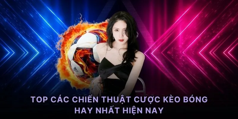 TOP các chiến thuật cược kèo bóng hay nhất hiện nay